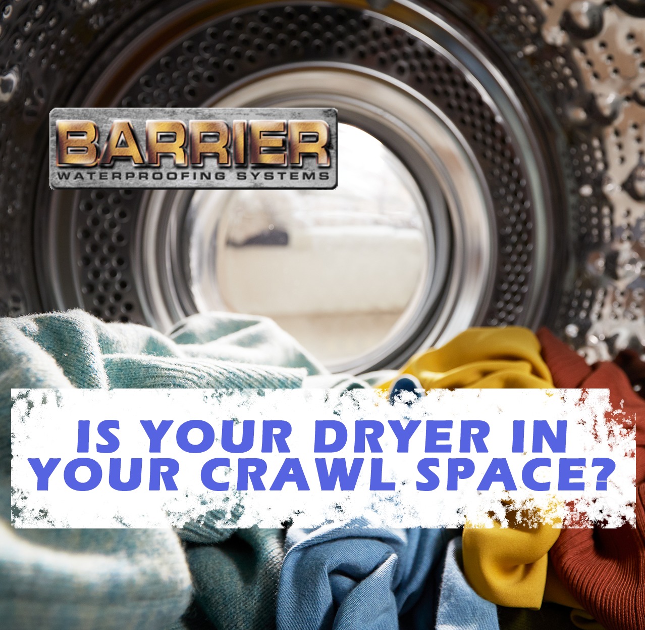 Barrel of a dryer in your crawl space filled with clothes